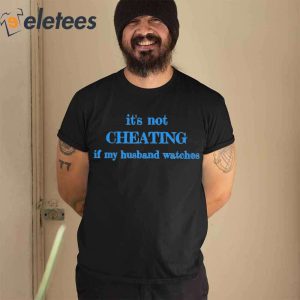 Its Not Cheating If My Husband Watches Shirt1