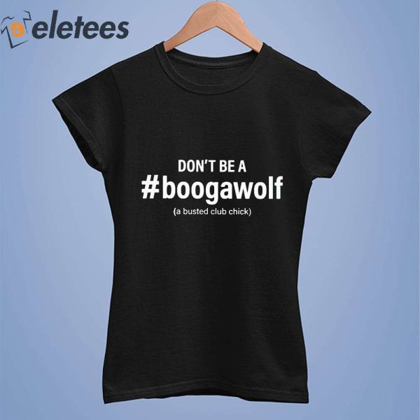 Jennifer Aydin Don’t Be A Boogawolf Shirt