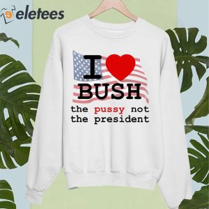 John Summit I Love Bush The Pussy Not The President Shirt 4