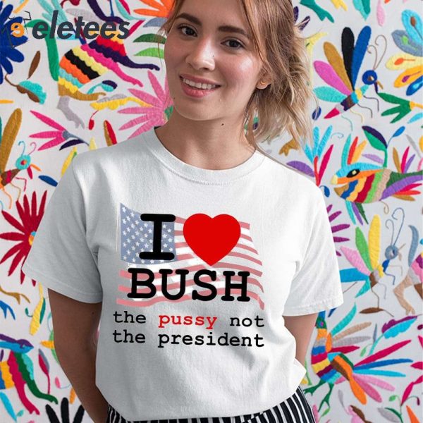 John Summit I Love Bush The Pussy Not The President Shirt