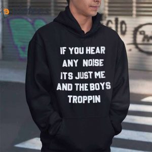 Josh Fleming If You Hear Any Noise Its Just Me And The Boys Troppin Shirt2