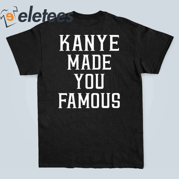 Kanye Made You Famous Trending T-Shirt