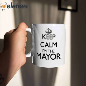 Keep Calm Im The Mayor Mug