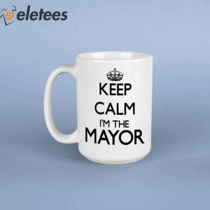 Keep Calm Im The Mayor Mug1