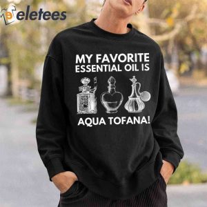My Favorite Essential Oil Is Aqua Tofana T Shirt1