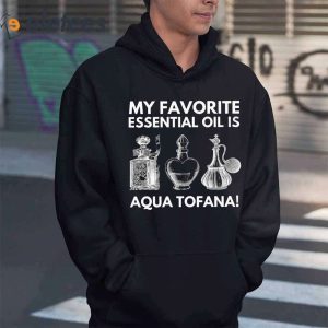 My Favorite Essential Oil Is Aqua Tofana T Shirt2