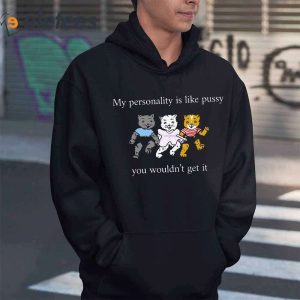 My Personality Is Like Pussy You Wouldnt Get It Cat Shirt1