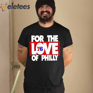 Philadelphia 76ers For The Love Of Philly NBA Shirt