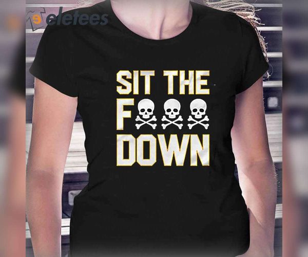 Pittsburgh Sit The Fuck Down Shirt, Hoodie, Sweatshirt