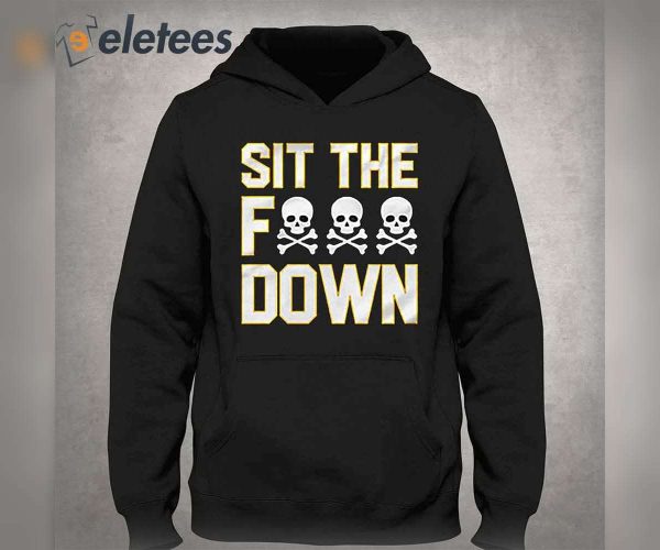 Pittsburgh Sit The Fuck Down Shirt, Hoodie, Sweatshirt