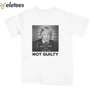 President Donald Trump Not Guilty Shirt