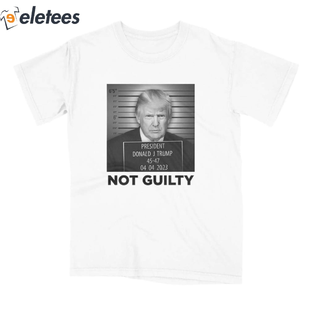 President Donald Trump Not Guilty Shirt 1