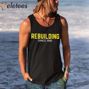 Rebuilding Since 1961 Shirt 3