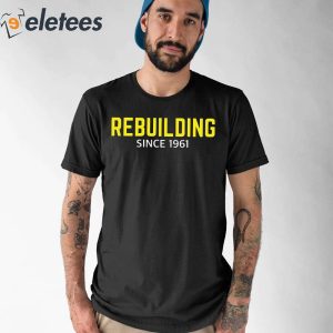 Rebuilding Since 1961 Shirt 5