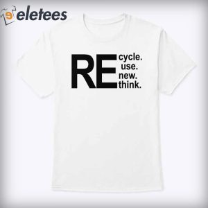 Recycle Reuse Renew Rethink Shirt2