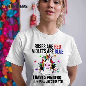Roses Are Red Violets Are Blue I Have 5 Fingers And The Middle One Is For You Unicorn Shirt1