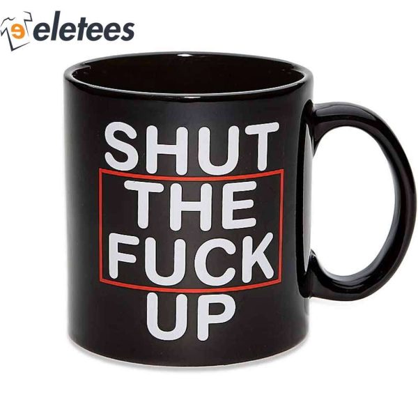 Shut The F*ck Up Coffee Mug