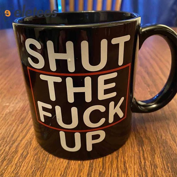 Shut The F*ck Up Coffee Mug