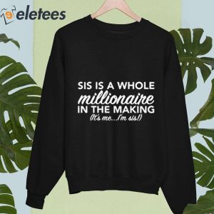 Sis Is A Whole Millionaire In The Making Its Me Im Sis T Shirt 2