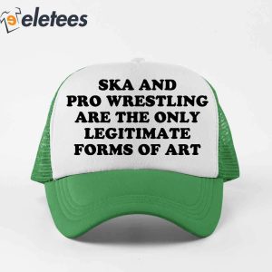 Ska And Pro Wrestling Are The Only Legitimate Forms Of Art Trucker Hat3