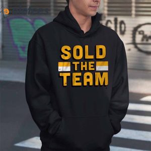 Sold The Team Shirt, Hoodie, Sweater