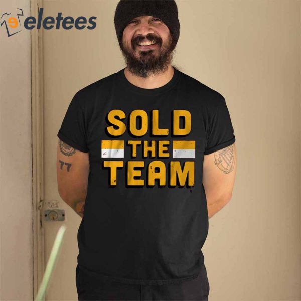 Sold The Team Shirt, Hoodie, Sweater
