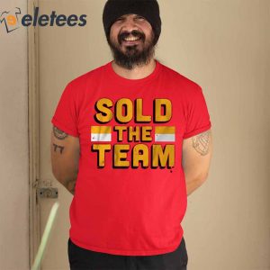 Sold The Team Shirt3