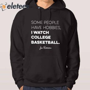 Some People Have Hobbies I Watch College Basketball Shirt1
