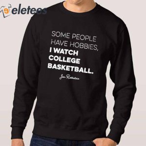 Some People Have Hobbies I Watch College Basketball Shirt2