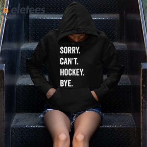 Sorry Cant Hockey Bye Funny Shirt 4