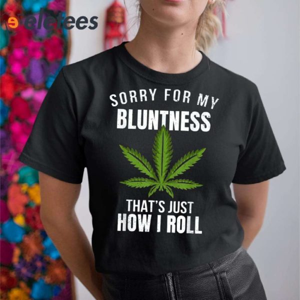 Sorry for My Bluntness That’s How I Roll Cannabis Funny T-Shirt