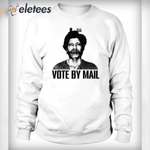 Ted Kaczynski Vote By Mail Shirt Hoodie Sweatshirt 3