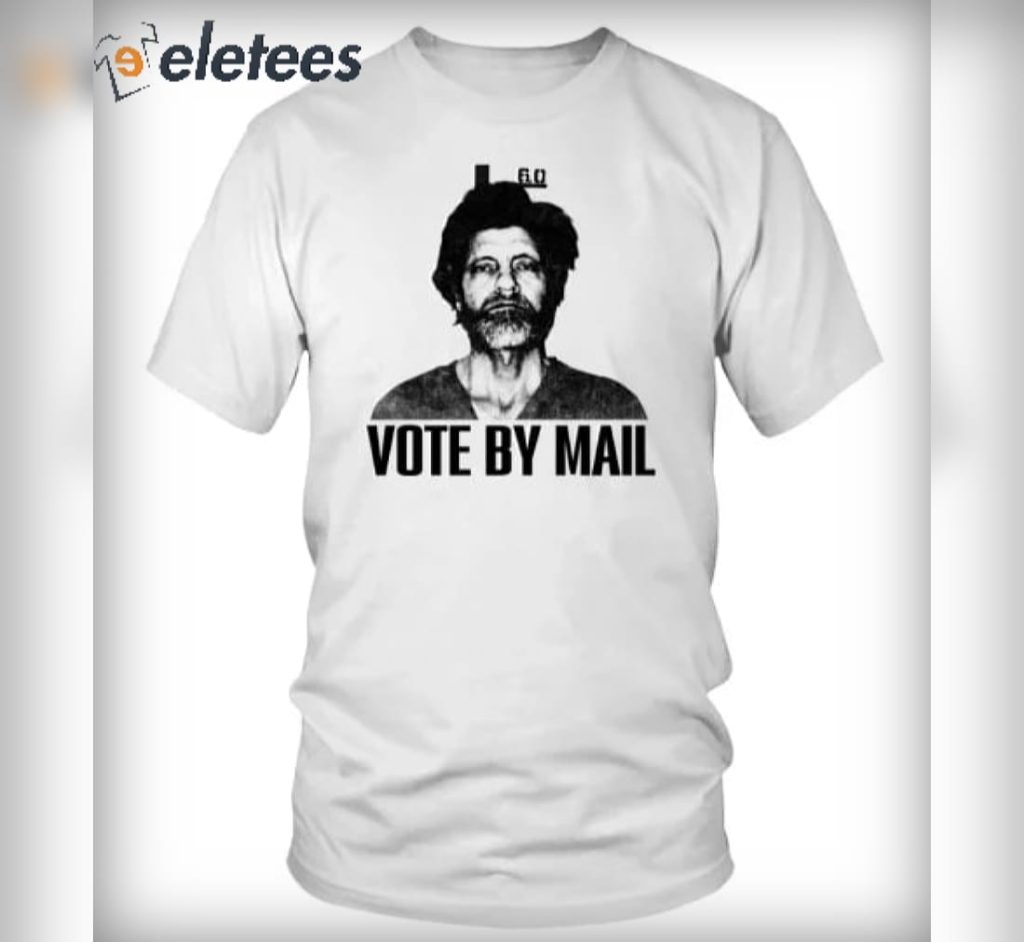 Ted Kaczynski Vote By Mail Shirt Hoodie Sweatshirt 5