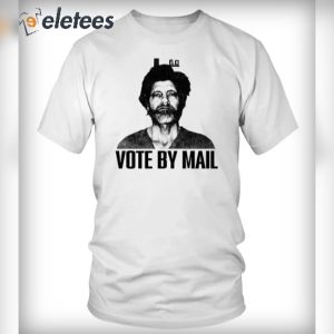 Ted Kaczynski Vote By Mail Shirt Hoodie Sweatshirt 5
