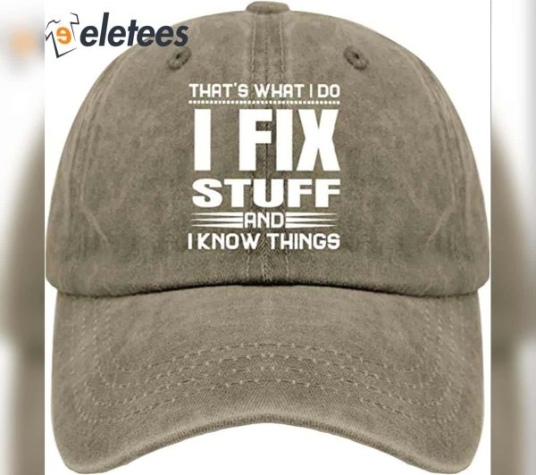 That’s What I Do I Fix Stuff And I Know Things Hat
