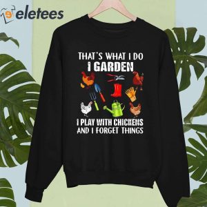 Thats What I Do I Graden I Play With Chicken And Forget Things Shirt 2