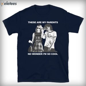 These Are My Parents No Wonder Im So Cool Unisex T Shirt 2