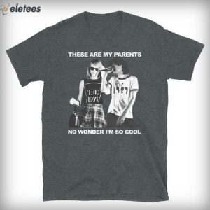 These Are My Parents No Wonder Im So Cool Unisex T Shirt 4