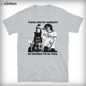 These Are My Parents No Wonder Im So Cool Unisex T Shirt 5