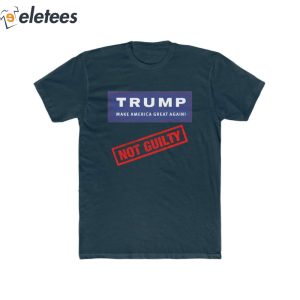 Trump Make America Great Again Not Guilty Shirt 2