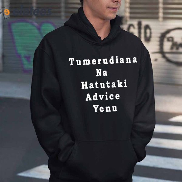 Tumerudiana Na Hatutaki Advice Yenu Shirt