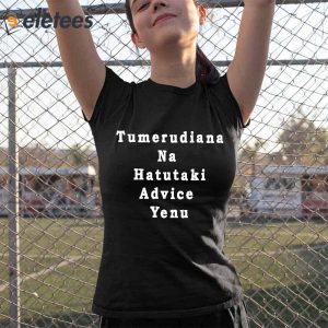 Tumerudiana Na Hatutaki Advice Yenu Shirt3