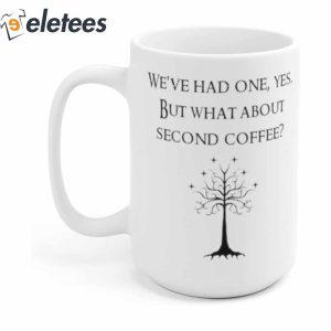 Weve Have One Yes What About Second Coffee Mug1