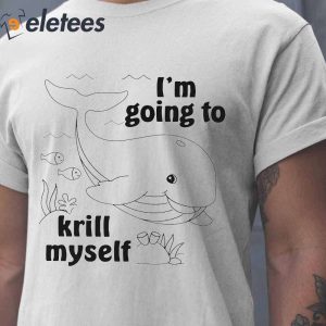 Whale Im Going To Krill Myself Shirt1