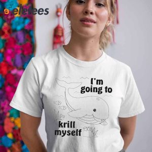 Whale Im Going To Krill Myself Shirt3
