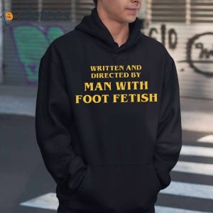 Written And Directed By Man With Foot Fetish T Shirt 1