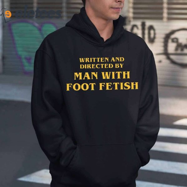 Written And Directed By Man With Foot Fetish T-Shirt