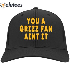 You A Grizz Fan Aint It Hat1