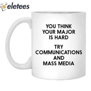 You Think You Major Is Hard Try Communications And Mass Media Mug