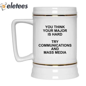 You Think You Major Is Hard Try Communications And Mass Media Mug1